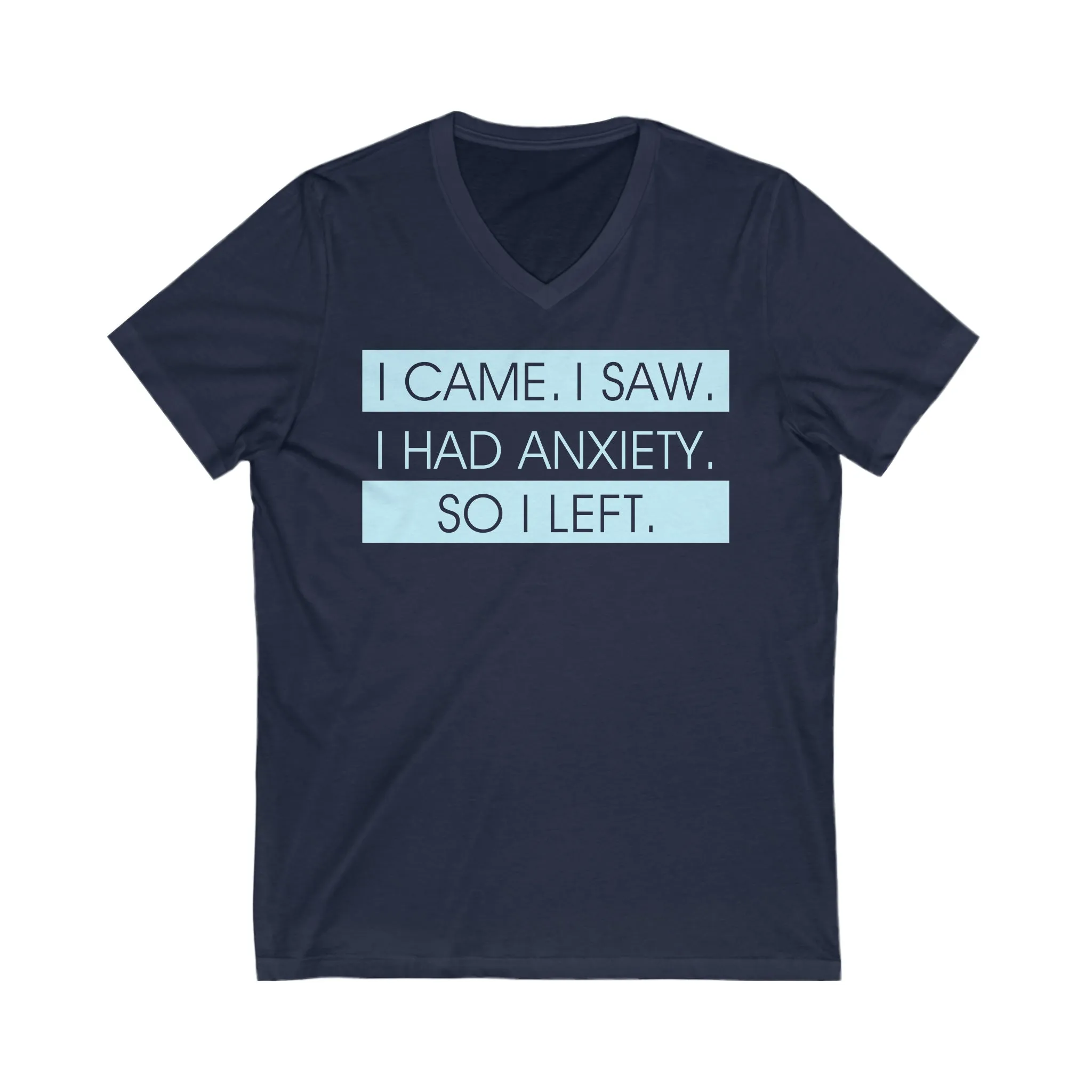 I Had Anxiety So I Left Funny Shirt | Psychology Gift | Unisex Jersey Short Sleeve V-Neck Tee