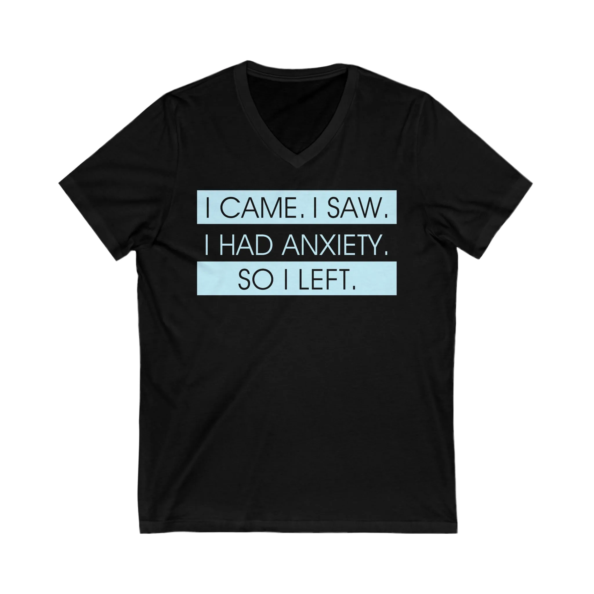 I Had Anxiety So I Left Funny Shirt | Psychology Gift | Unisex Jersey Short Sleeve V-Neck Tee